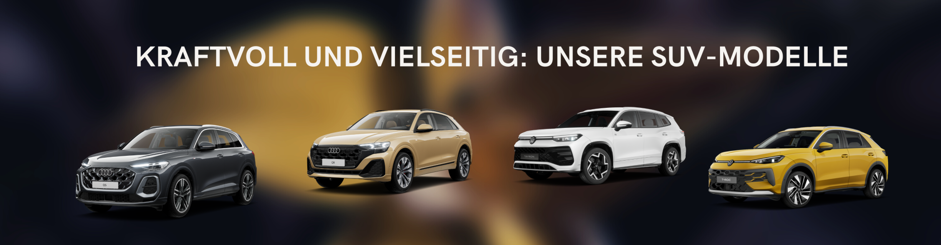 Kraftvoll und Vielseitig unsere SUV Modelle - Abbildung Q5, Q8, Tyron und T_Roc
