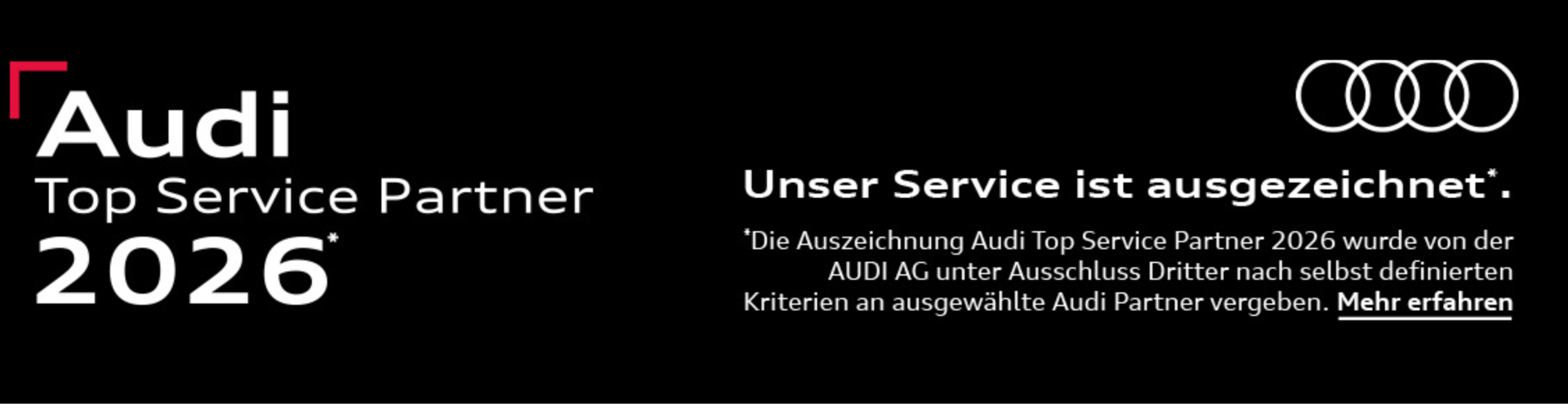 Audi Top Service partern 2026 - unser Service ist ausgezeichnet Die Auszeichnung Audi ToP Service Parter 2026 wurde von der Audi AG unter Ausschuss Dritter nach selbst definierten Kriterien an ausgew&auml;hlte Audi Partner vergeben